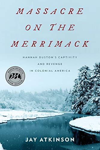 Massacre on the Merrimack Hannah Duston's Captivity and Revenge in Colonial Ame [Paperback]