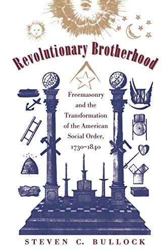 Revolutionary Brotherhood Freemasonry And The Transformation Of The American So [Paperback]