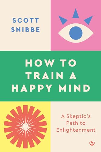 How to Train a Happy Mind: A Skeptic's Path to Enlightenment [Paperback]