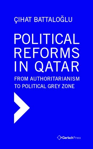 Political Reforms in Qatar: From Authoritarianism to Political Grey Zone [Hardcover]