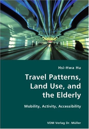 Travel Patterns, Land Use, and the Elderly- Mobility, Activity, Accessibility [Unknon]