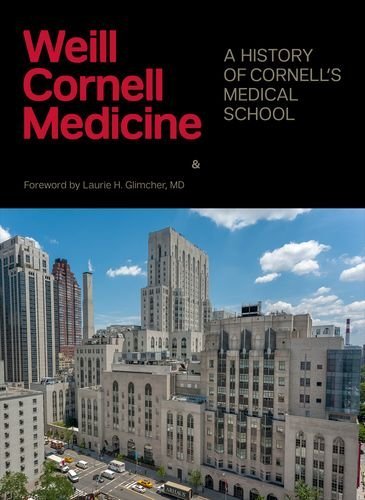 Weill Cornell Medicine: A History Of Cornell's Medical School [Hardcover]