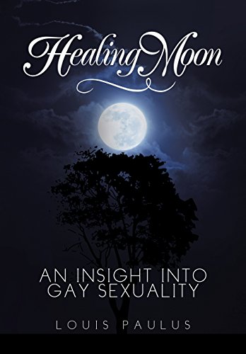 Healing Moon  An Insight into Gay Sexuality [Hardcover]