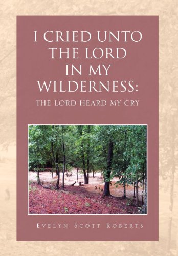 I Cried unto the Lord in My Wilderness  The lord heard my Cry [Hardcover]