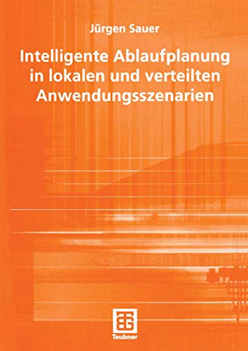 Intelligente Ablaufplanung in lokalen und verteilten Anwendungsszenarien [Paperback]