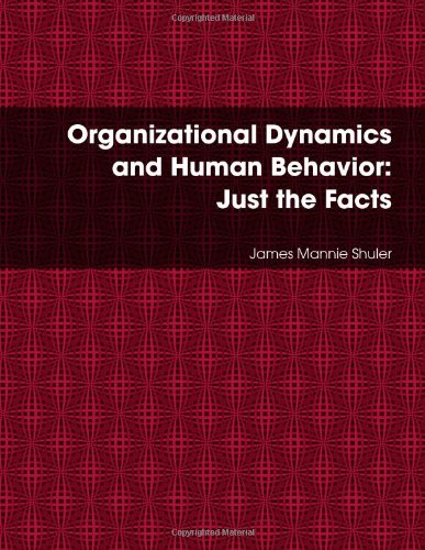 Organizational Dynamics and Human Behavior Just the Facts [Paperback]