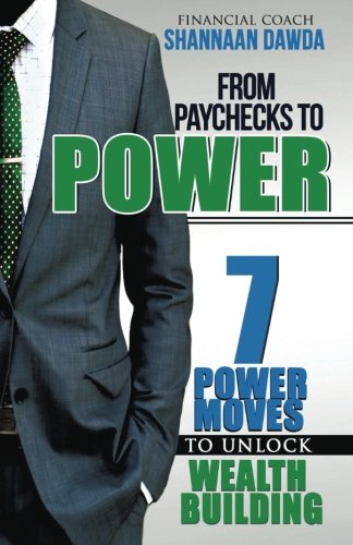 From Paychecks To Poer 7 Poer Moves To Unlock Wealth Building [Paperback]