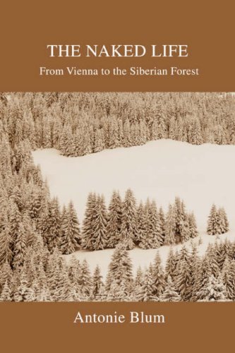 Naked Life  From Vienna to the Siberian Forest [Paperback]