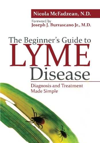 The Beginner's Guide To Lyme Disease Diagnosis And Treatment Made Simple [Paperback]