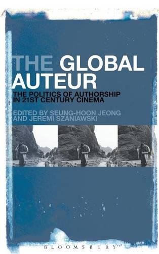 The Global Auteur The Politics of Authorship in 21st Century Cinema [Hardcover]