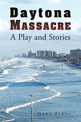 Daytona Massacre  A Play and Stories [Paperback]