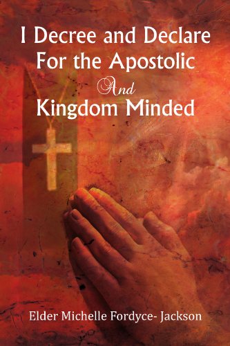 I Decree And Declare For The Apostolic And Kingdom Minded [Paperback]