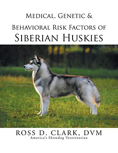 Medical, Genetic & Behavioral Risk Factors Of Siberian Huskies [Paperback]