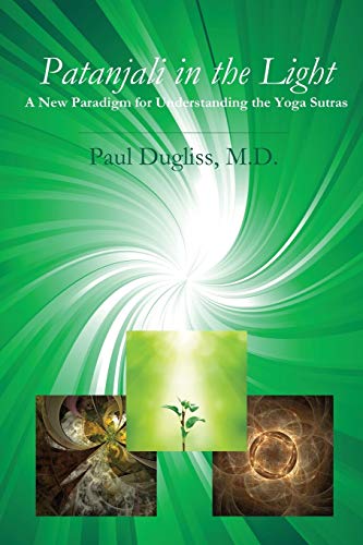 Patanjali in the Light  A Ne Paradigm for Understanding the Yoga Sutras [Paperback]