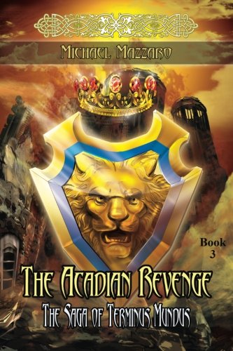 The Acadian Revenge (the Saga Of Terminus Mundus) (volume 3) [Paperback]