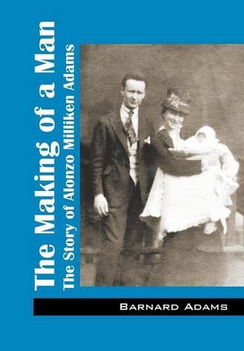 The Making Of A Man The Story Of Alonzo Milliken Adams [Hardcover]