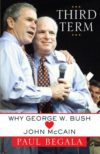 Third Term Why George W. Bush (Hearts) John McCain [Paperback]