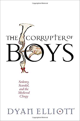 The Corrupter of Boys: Sodomy, Scandal, and the Medieval Clergy [Hardcover]