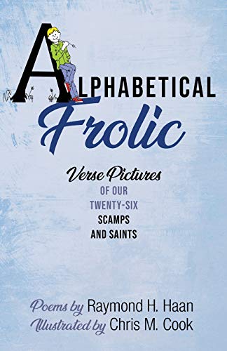 Alphabetical Frolic  Verse Pictures of Our Tenty-Six Scamps and Saints [Paperback]