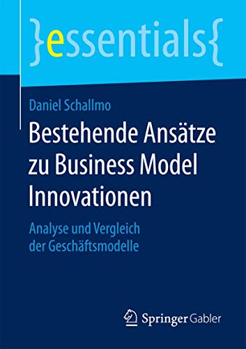 Bestehende Anstze zu Business Model Innovationen: Analyse und Vergleich der Ges [Paperback]