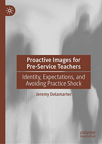 Proactive Images for Pre-Service Teachers: Identity, Expectations, and Avoiding  [Hardcover]