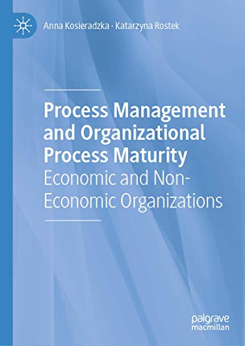 Process Management and Organizational Process Maturity: Economic and Non-Economi [Hardcover]