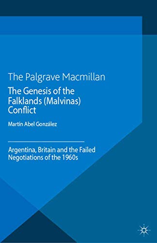 The Genesis of the Falklands (Malvinas) Conflict Argentina, Britain and the Fai [Paperback]