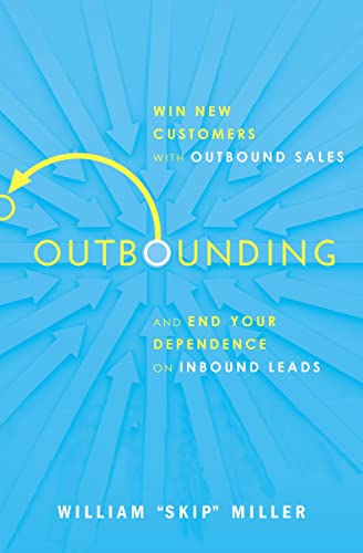 Outbounding: Win New Customers with Outbound Sales and End Your Dependence on In [Paperback]