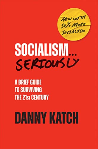 Socialism . . . Seriously: A Brief Guide to Surviving the 21st Century (Revised  [Paperback]