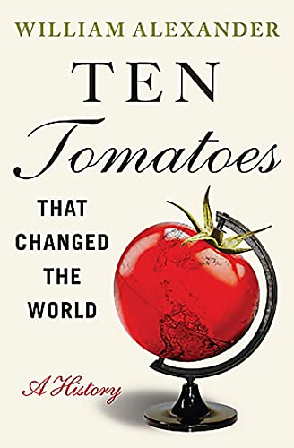 Ten Tomatoes that Changed the World: A History [Paperback]