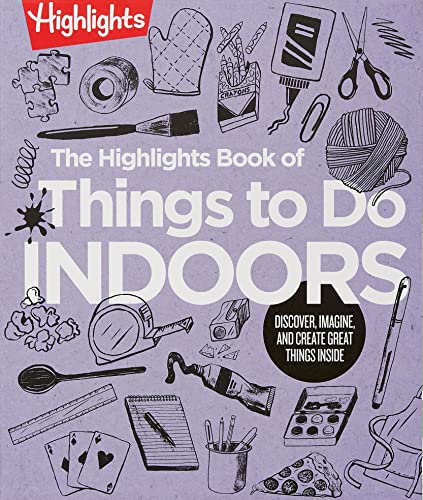 The Highlights Book of Things to Do Indoors: