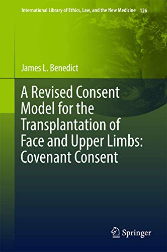 A Revised Consent Model for the Transplantation of Face and Upper Limbs: Covenan [Hardcover]