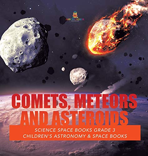 Comets, Meteors and Asteroids - Science Space Books Grade 3 - Children's Astrono [Hardcover]