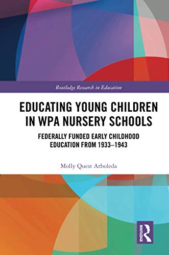 Educating Young Children in WPA Nursery Schools Federally-Funded Early Childhoo [Paperback]