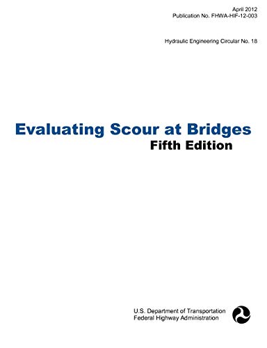 Evaluating Scour at Bridges . Hydraulic Engineering Circular No. 18. Publication [Paperback]