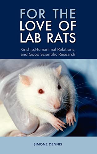 For the Love of Lab Rats  Kinship, Humanimal Relations, and Good Scientific Res [Hardcover]