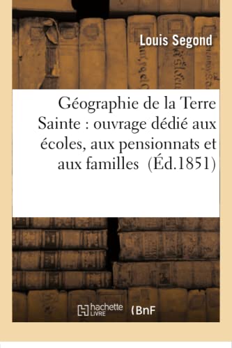 Geographie De La Terre Sainte Ouvrage Dedie Aux Ecoles, Aux Pensionnats Et Aux  [Paperback]