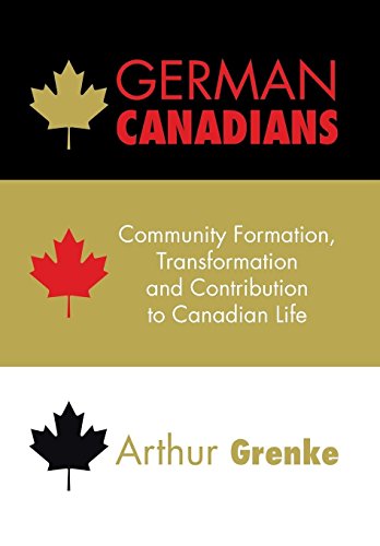 German Canadians  Community Formation, Transformation and Contribution to Canad [Hardcover]