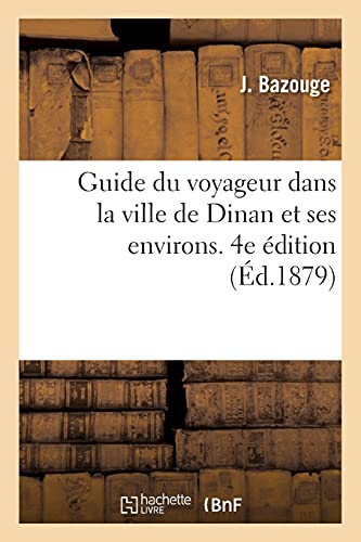 Guide Du Voyageur Dans La Ville De Dinan Et Ses Environs. 4e Edition