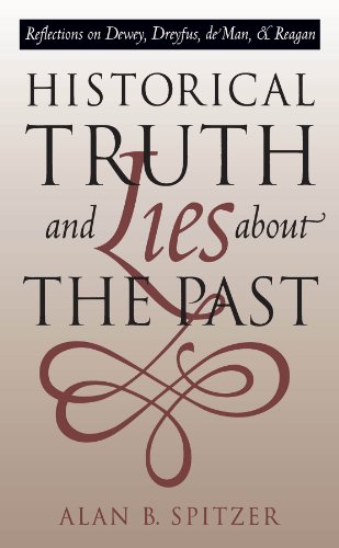 Historical Truth And Lies About The Past Reflections On Deey, Dreyfus, De Man, [Paperback]