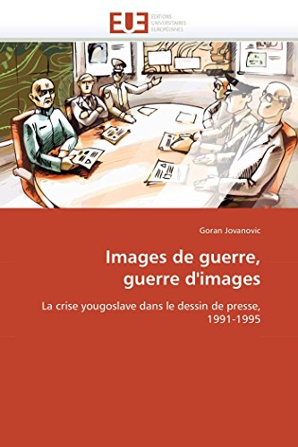 Images De Guerre, Guerre D'images La Crise Yougoslave Dans Le Dessin De Presse, [Paperback]