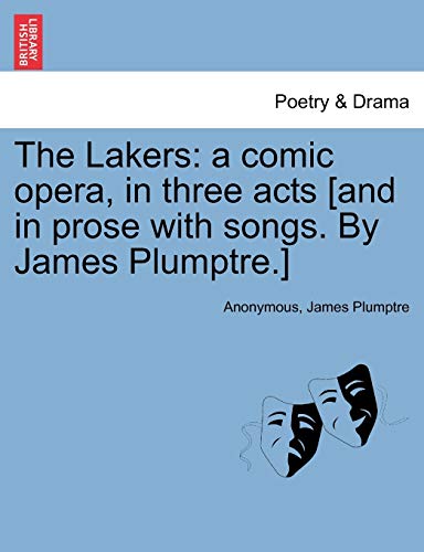 Lakers  A comic opera, in three acts [and in prose ith songs. by James Plumptr [Paperback]