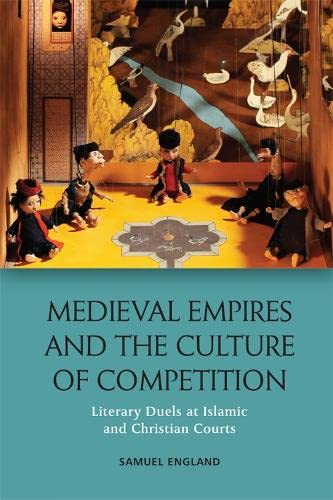 Medieval Empires and the Culture of Competition Literary Duels at Islamic and C [Hardcover]