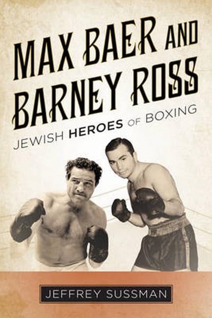 Max Baer and Barney Ross: Jewish Heroes of Boxing [Hardcover]