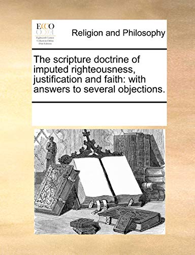 Scripture Doctrine of Imputed Righteousness, Justification and Faith  With ans [Paperback]