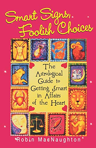 Smart Signs, Foolish Choices An Astrological Guide to Getting Smart in Affairs  [Paperback]