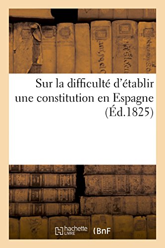 Sur La Difficulte D'Etablir Une Constitution En Espagne