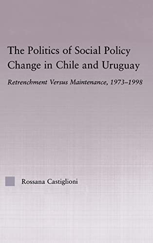 The Politics of Social Policy Change in Chile and Uruguay Retrenchment versus M [Hardcover]