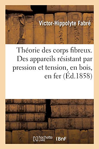 Theorie Des Corps Fibreux Ou Plus Exactement, Des Appareils Resistant Par Pressi