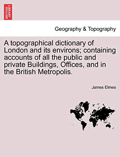 Topographical Dictionary of London and Its Environs Containing Accounts of All  [Paperback]